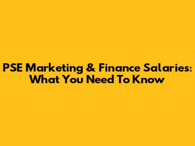 PSE Marketing & Finance Salaries: What You Need To Know