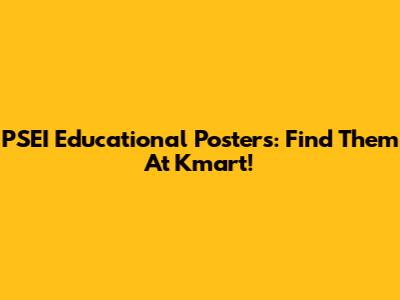 PSEI Educational Posters: Find Them At Kmart!