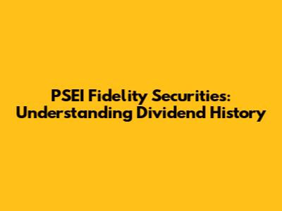 PSEI Fidelity Securities: Understanding Dividend History