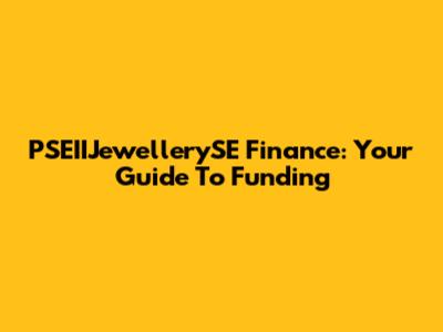 PSEIIJewellerySE Finance: Your Guide To Funding