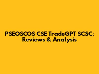 PSEOSCOS CSE TradeGPT SCSC: Reviews & Analysis