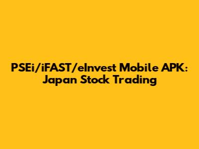 PSEi/iFAST/eInvest Mobile APK: Japan Stock Trading