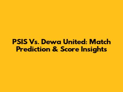 PSIS Vs. Dewa United: Match Prediction & Score Insights