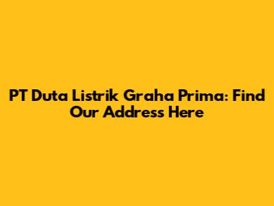 PT Duta Listrik Graha Prima: Find Our Address Here