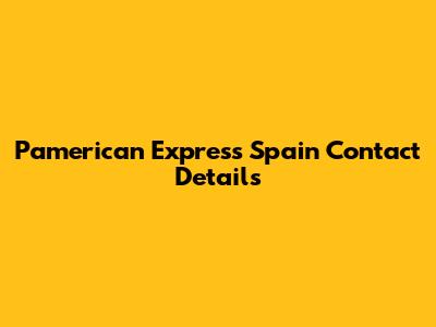 Pamerican Express Spain Contact Details