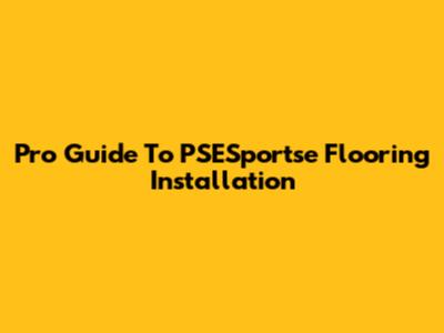 Pro Guide To PSESportse Flooring Installation