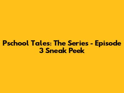 Pschool Tales: The Series - Episode 3 Sneak Peek