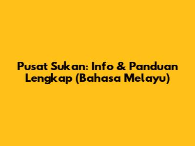 Pusat Sukan: Info & Panduan Lengkap (Bahasa Melayu)