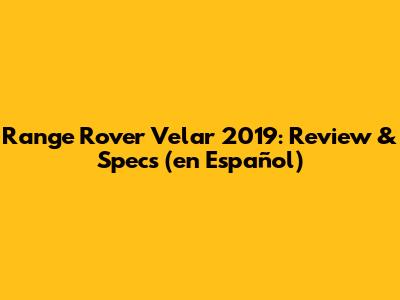 Range Rover Velar 2019: Review & Specs (en Español)