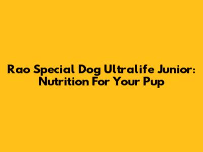Rao Special Dog Ultralife Junior: Nutrition For Your Pup