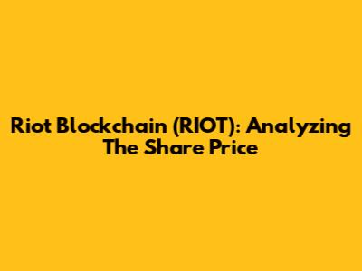 Riot Blockchain (RIOT): Analyzing The Share Price