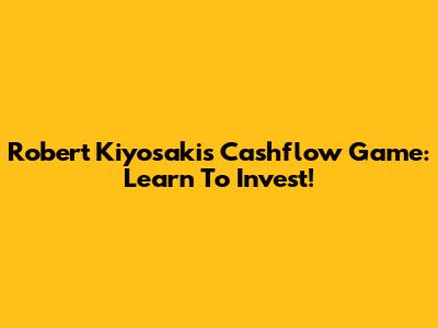 Robert Kiyosaki's Cashflow Game: Learn To Invest!