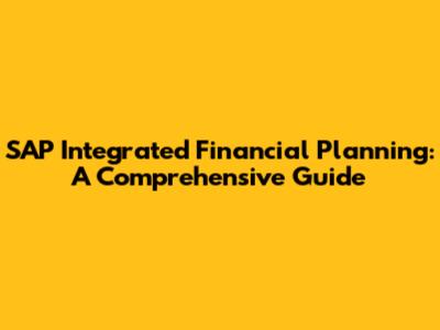 SAP Integrated Financial Planning: A Comprehensive Guide