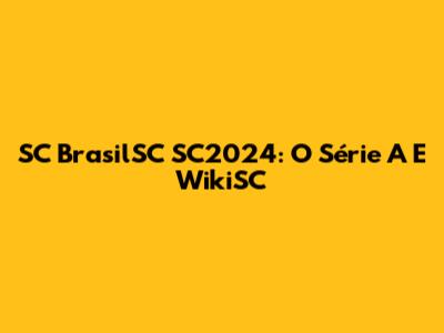 SC BrasilSC SC2024: O Série A E WikiSC