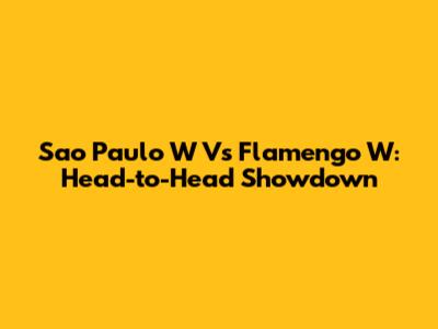 Sao Paulo W Vs Flamengo W: Head-to-Head Showdown