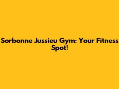Sorbonne Jussieu Gym: Your Fitness Spot!