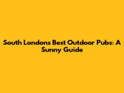 South London's Best Outdoor Pubs: A Sunny Guide