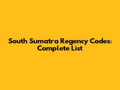 South Sumatra Regency Codes: Complete List