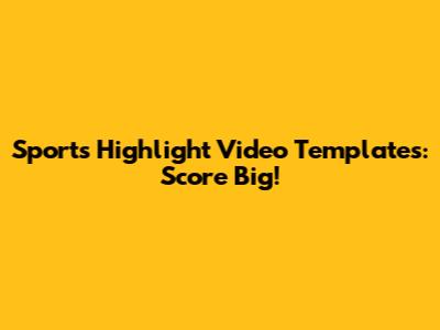 Sports Highlight Video Templates: Score Big!