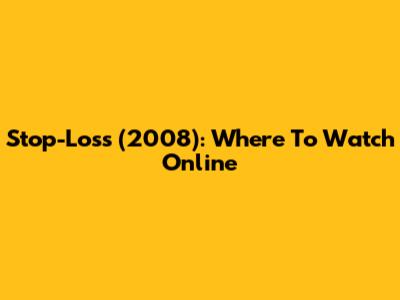 Stop-Loss (2008): Where To Watch Online