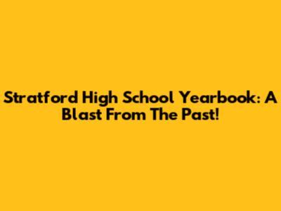 Stratford High School Yearbook: A Blast From The Past!