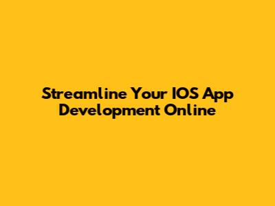 Streamline Your IOS App Development Online