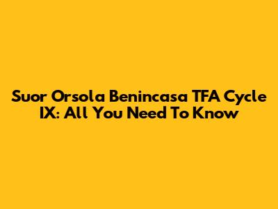 Suor Orsola Benincasa TFA Cycle IX: All You Need To Know
