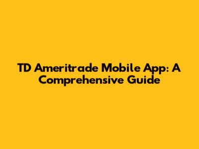 TD Ameritrade Mobile App: A Comprehensive Guide