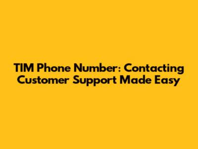 TIM Phone Number: Contacting Customer Support Made Easy
