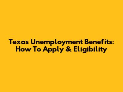Texas Unemployment Benefits: How To Apply & Eligibility