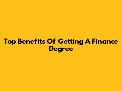 Top Benefits Of Getting A Finance Degree