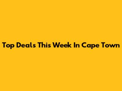 Top Deals This Week In Cape Town