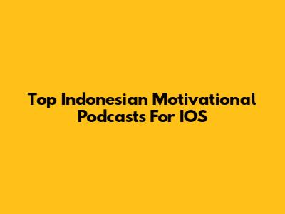 Top Indonesian Motivational Podcasts For IOS