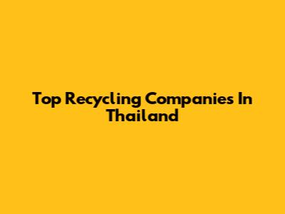 Top Recycling Companies In Thailand