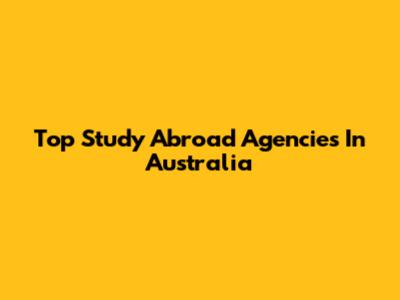 Top Study Abroad Agencies In Australia