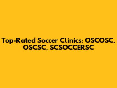 Top-Rated Soccer Clinics: OSCOSC, OSCSC, SCSOCCERSC