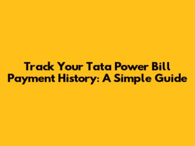 Track Your Tata Power Bill Payment History: A Simple Guide