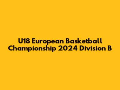 U18 European Basketball Championship 2024 Division B