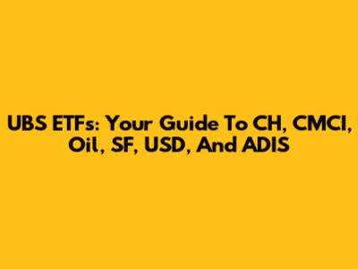 UBS ETFs: Your Guide To CH, CMCI, Oil, SF, USD, And ADIS