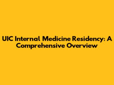 UIC Internal Medicine Residency: A Comprehensive Overview