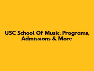 USC School Of Music: Programs, Admissions & More
