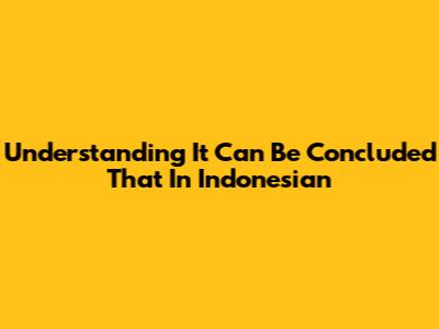 Understanding 'It Can Be Concluded That' In Indonesian