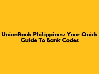 UnionBank Philippines: Your Quick Guide To Bank Codes
