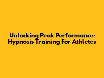 Unlocking Peak Performance: Hypnosis Training For Athletes