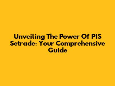 Unveiling The Power Of PIS Setrade: Your Comprehensive Guide