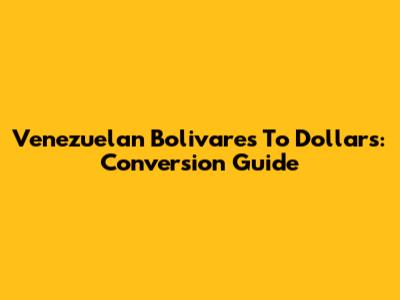 Venezuelan Bolivares To Dollars: Conversion Guide