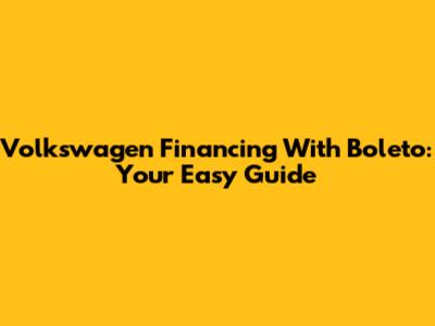 Volkswagen Financing With Boleto: Your Easy Guide