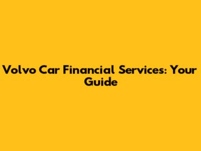 Volvo Car Financial Services: Your Guide
